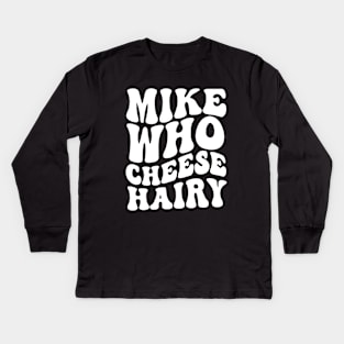 Mike who cheese hairy shirt, funny adult meme Kids Long Sleeve T-Shirt